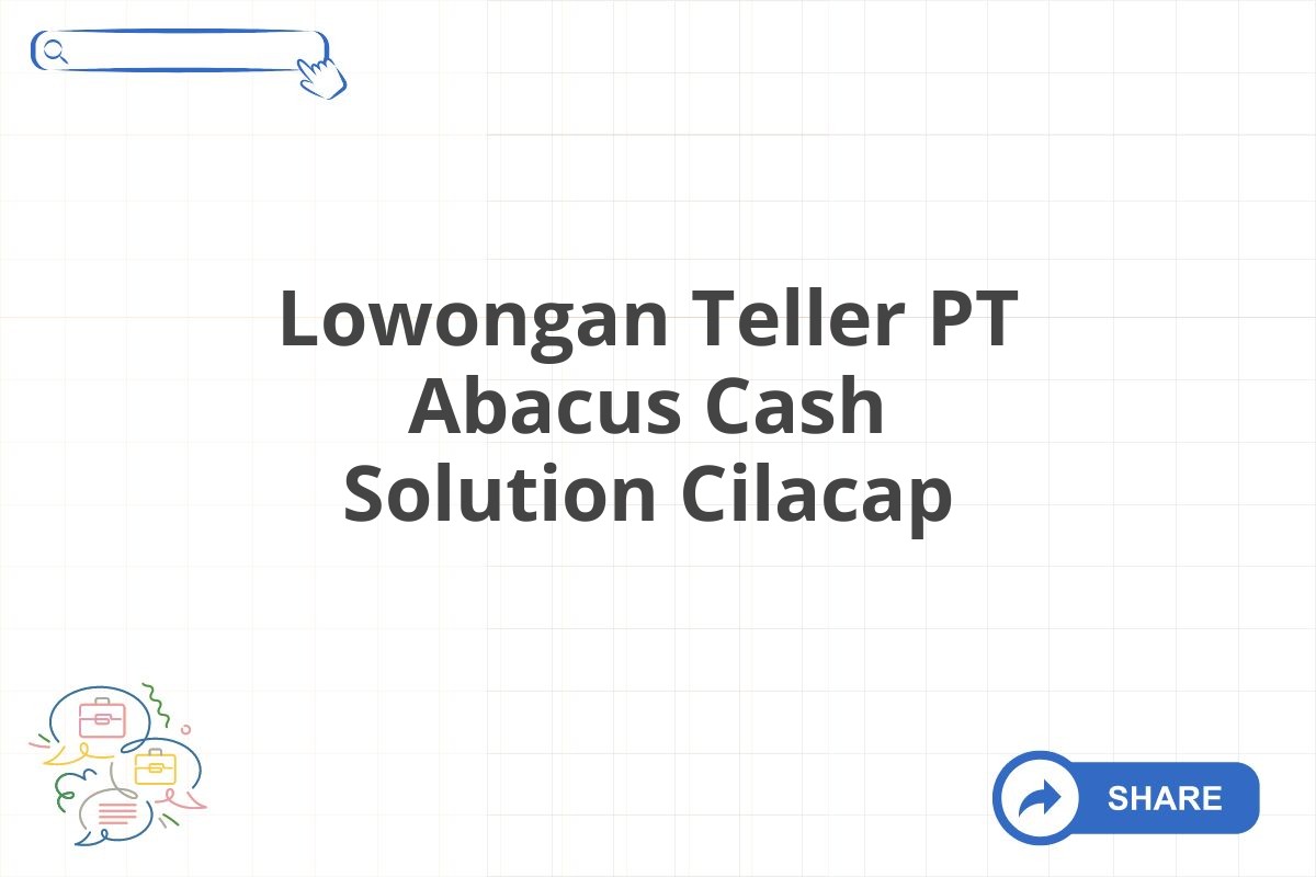 Lowongan Teller PT Abacus Cash Solution Cilacap