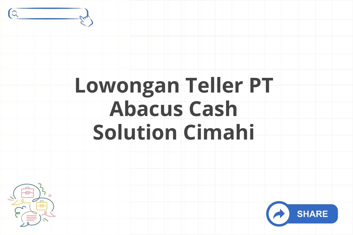 Lowongan Teller PT Abacus Cash Solution Cimahi