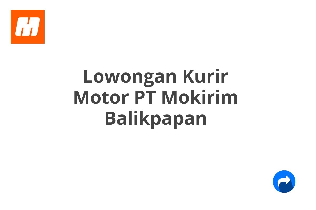 Lowongan Kurir Motor PT Mokirim Balikpapan