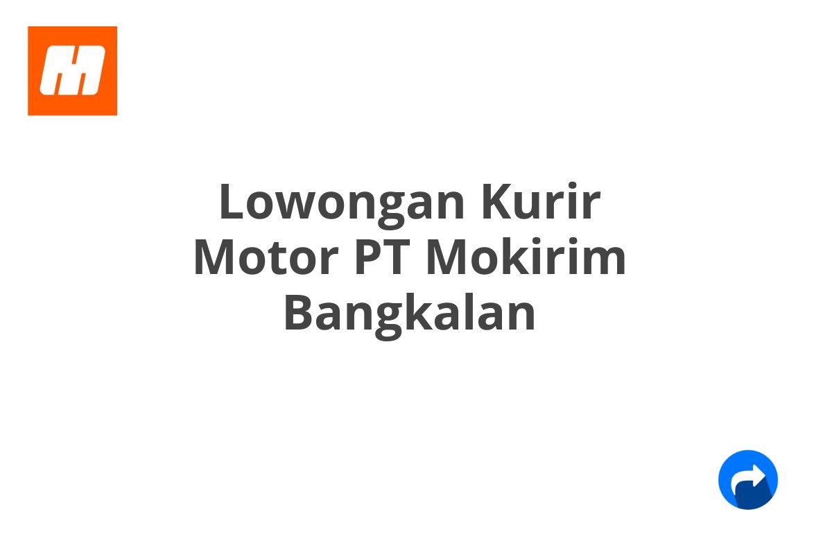 Lowongan Kurir Motor PT Mokirim Bangkalan