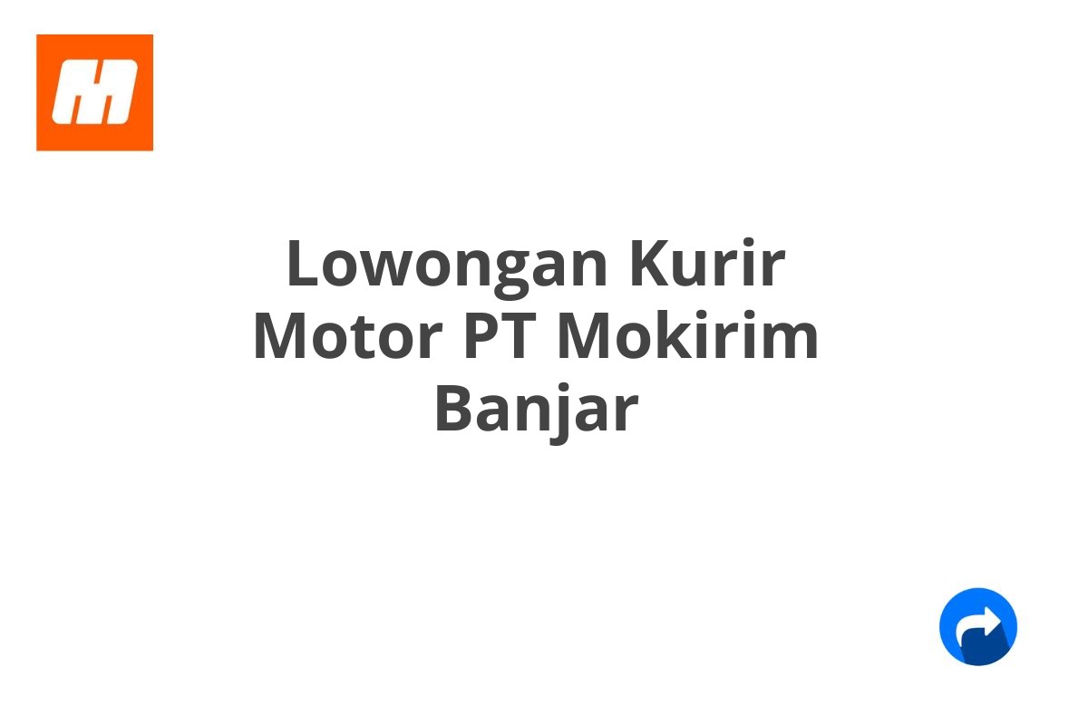 Lowongan Kurir Motor PT Mokirim Banjar