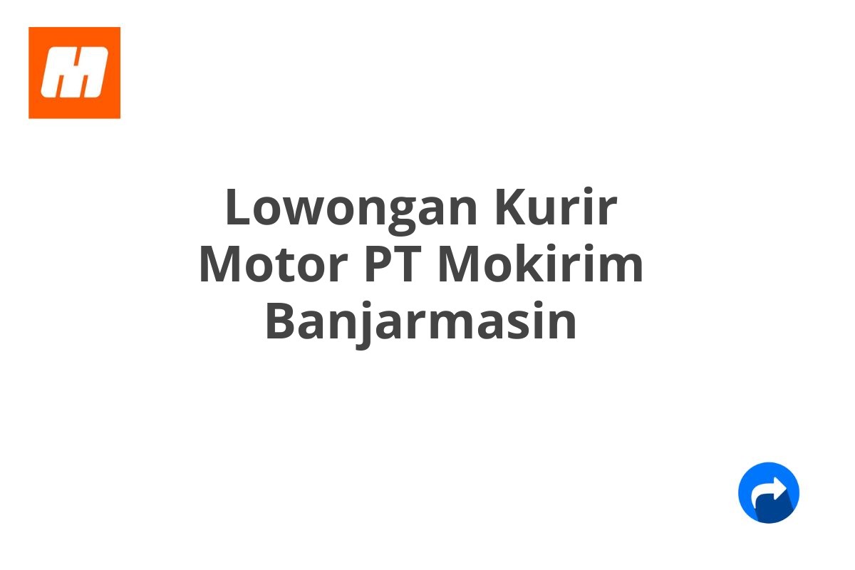 Lowongan Kurir Motor PT Mokirim Banjarmasin