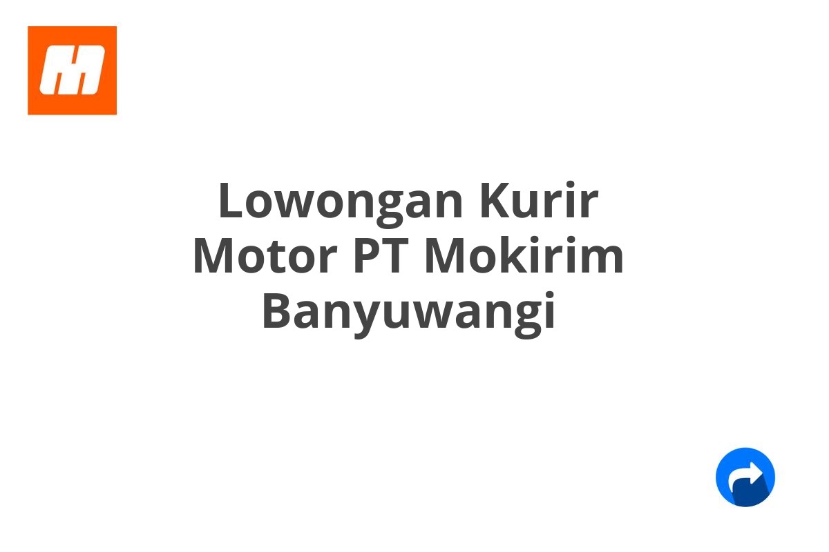 Lowongan Kurir Motor PT Mokirim Banyuwangi