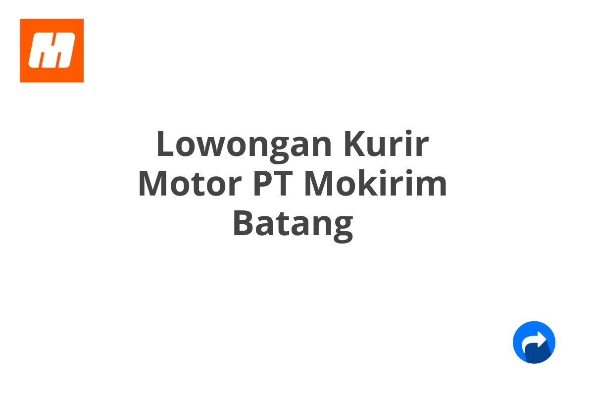 Lowongan Kurir Motor PT Mokirim Batang