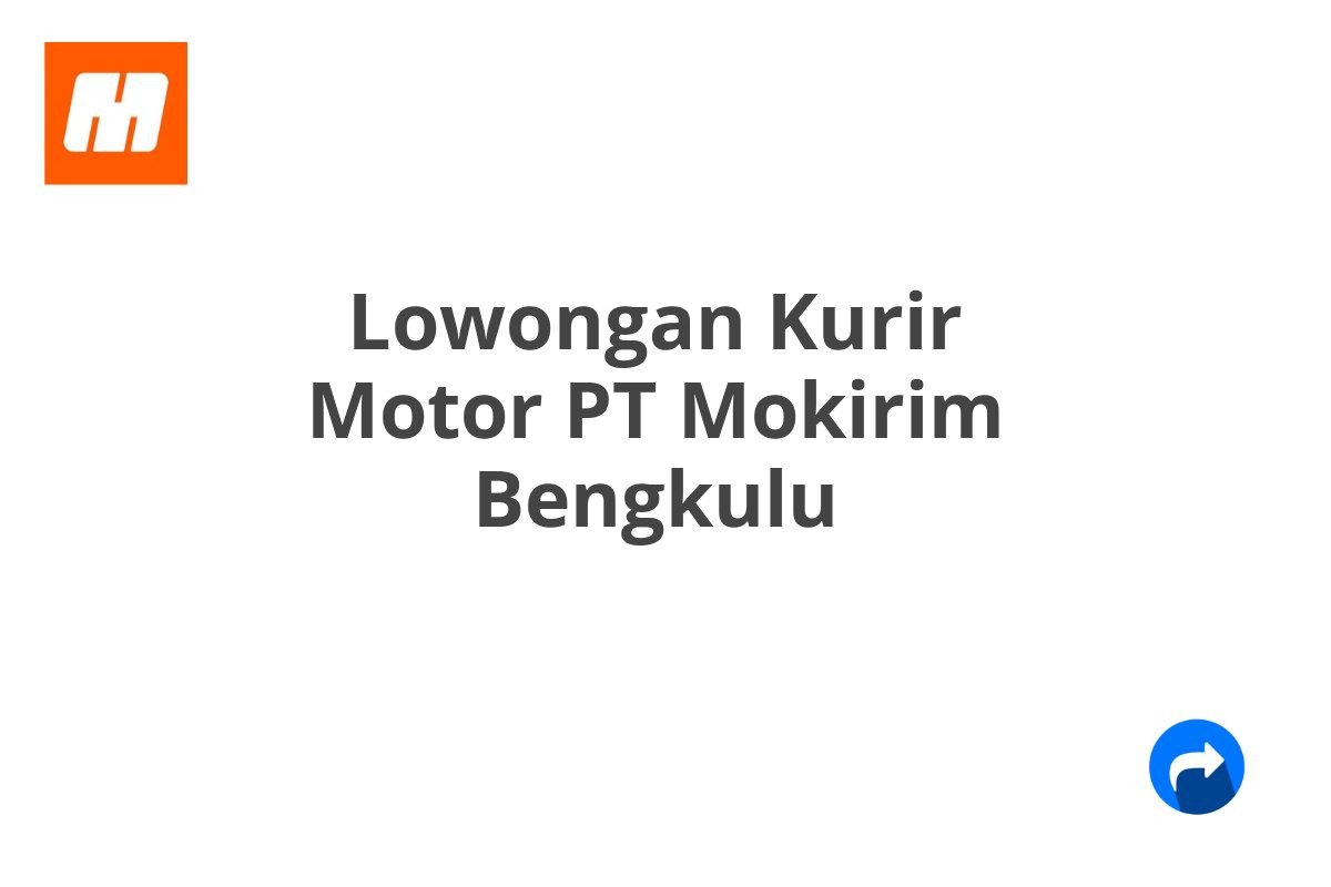 Lowongan Kurir Motor PT Mokirim Bengkulu