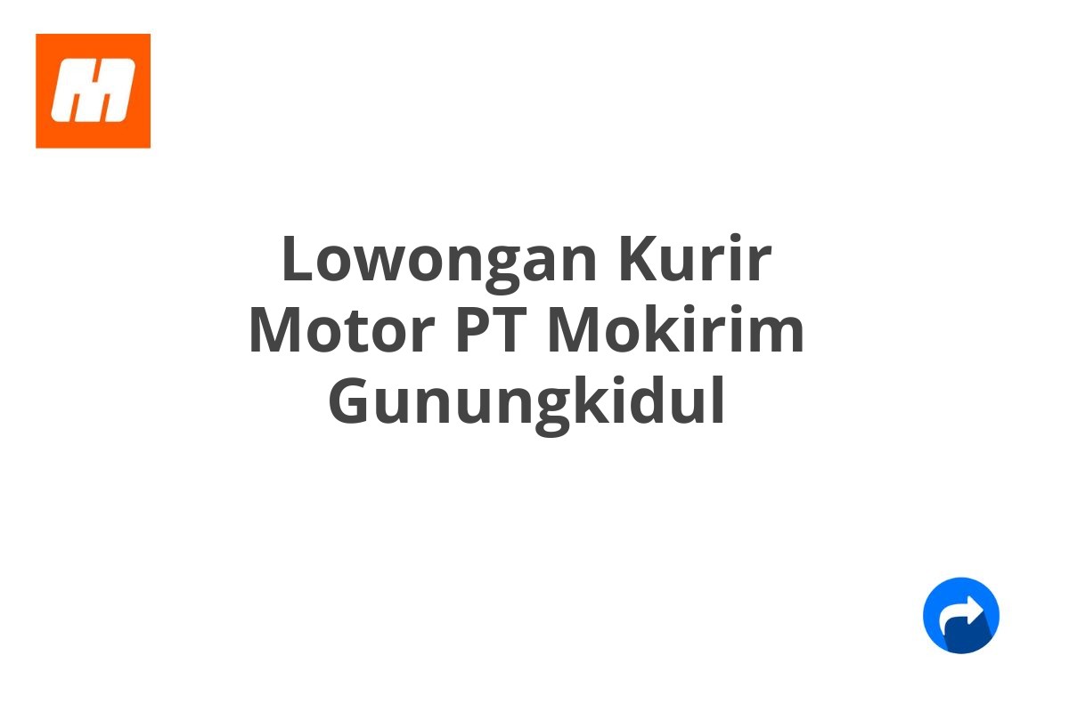 Lowongan Kurir Motor PT Mokirim Gunungkidul