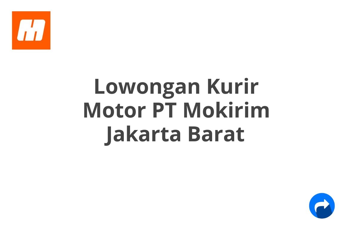 Lowongan Kurir Motor PT Mokirim Jakarta Barat