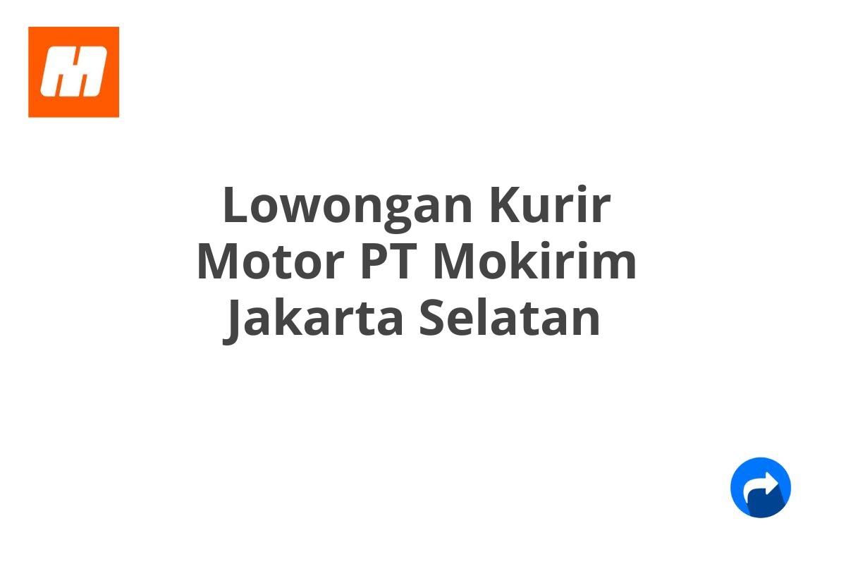 Lowongan Kurir Motor PT Mokirim Jakarta Selatan