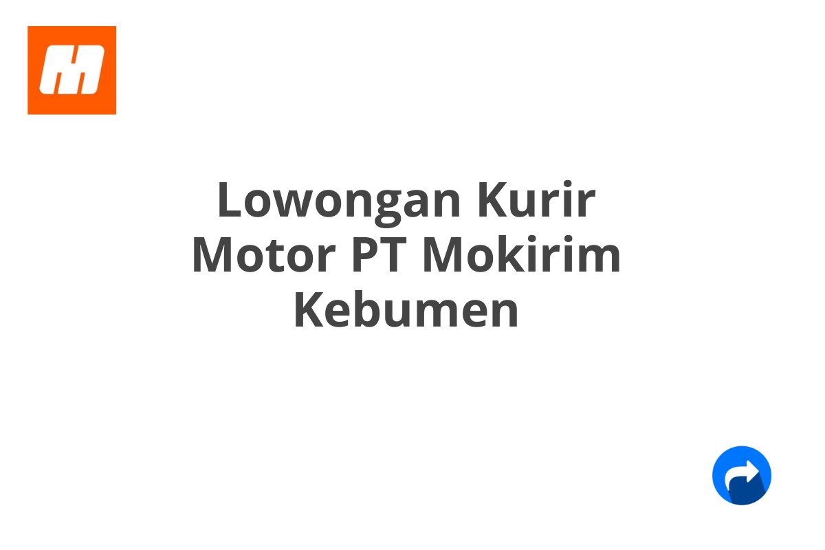 Lowongan Kurir Motor PT Mokirim Kebumen