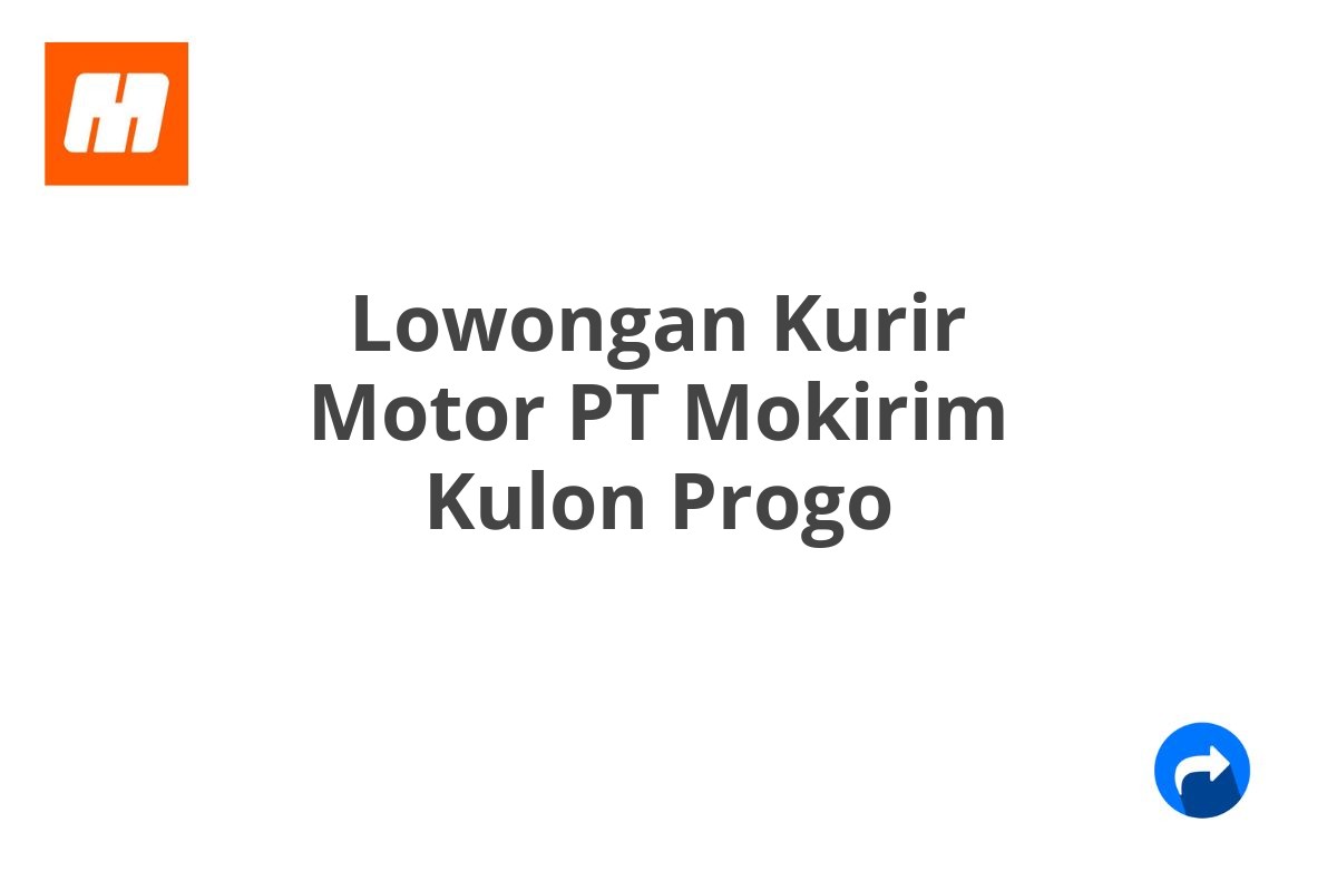 Lowongan Kurir Motor PT Mokirim Kulon Progo