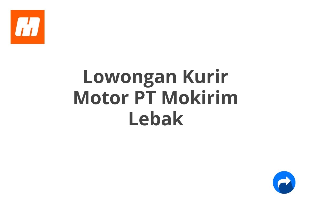 Lowongan Kurir Motor PT Mokirim Lebak