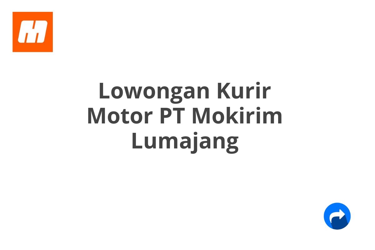 Lowongan Kurir Motor PT Mokirim Lumajang