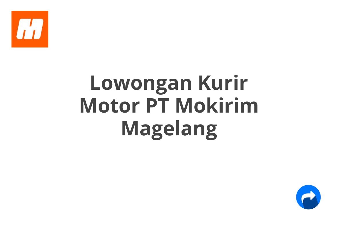 Lowongan Kurir Motor PT Mokirim Magelang