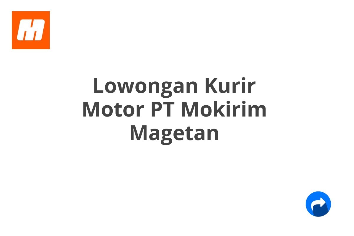 Lowongan Kurir Motor PT Mokirim Magetan