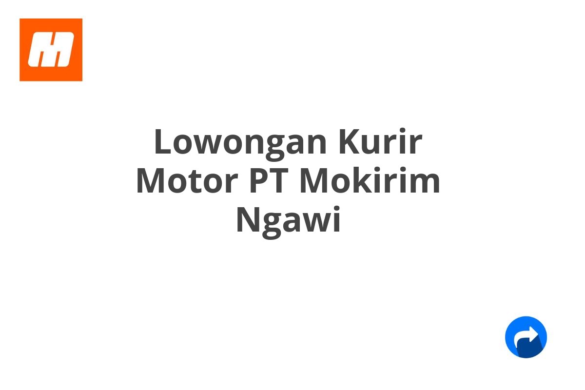 Lowongan Kurir Motor PT Mokirim Ngawi