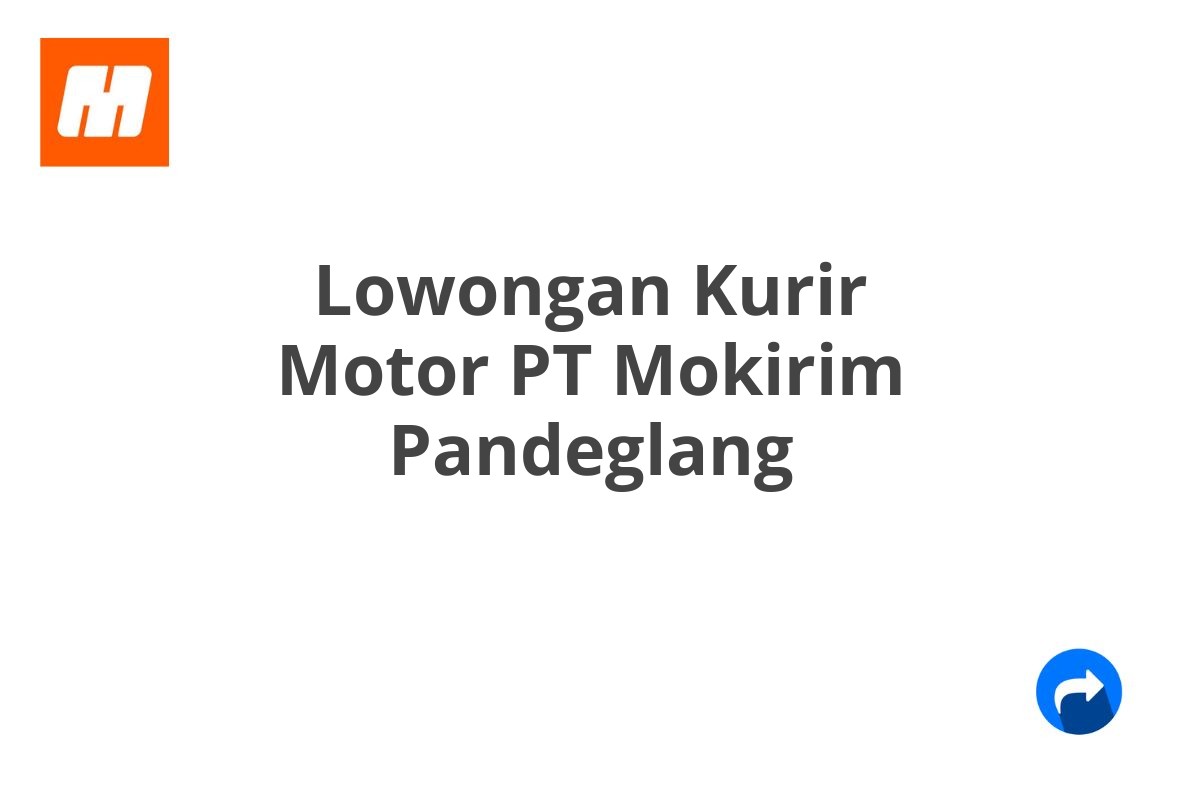 Lowongan Kurir Motor PT Mokirim Pandeglang