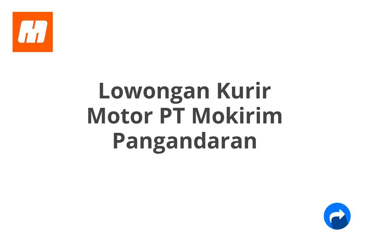 Lowongan Kurir Motor PT Mokirim Pangandaran