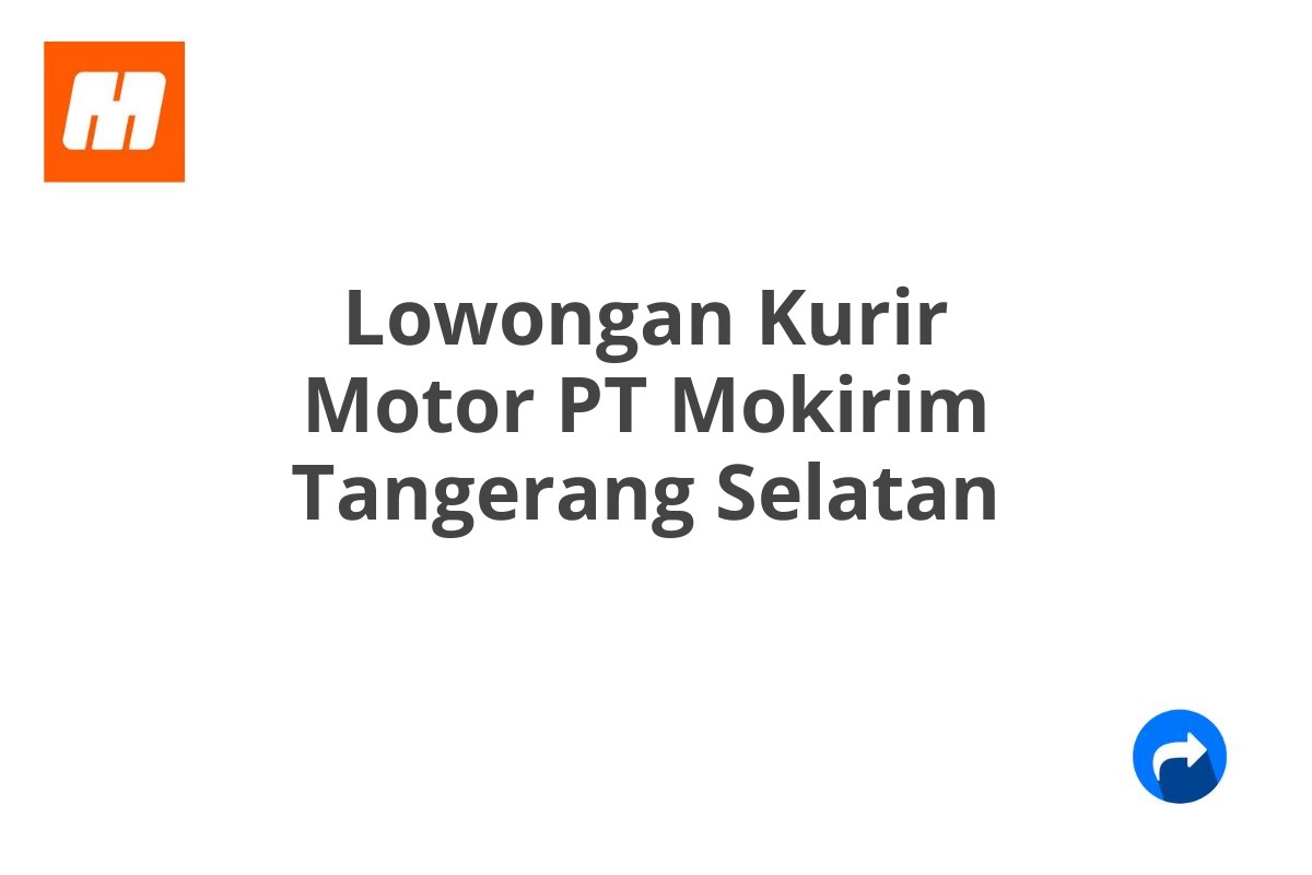 Lowongan Kurir Motor PT Mokirim Tangerang Selatan