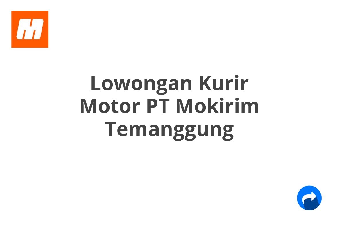 Lowongan Kurir Motor PT Mokirim Temanggung