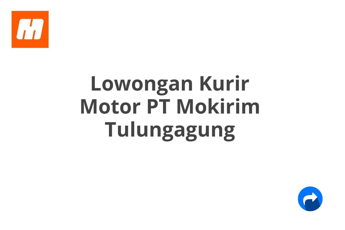 Lowongan Kurir Motor PT Mokirim Tulungagung