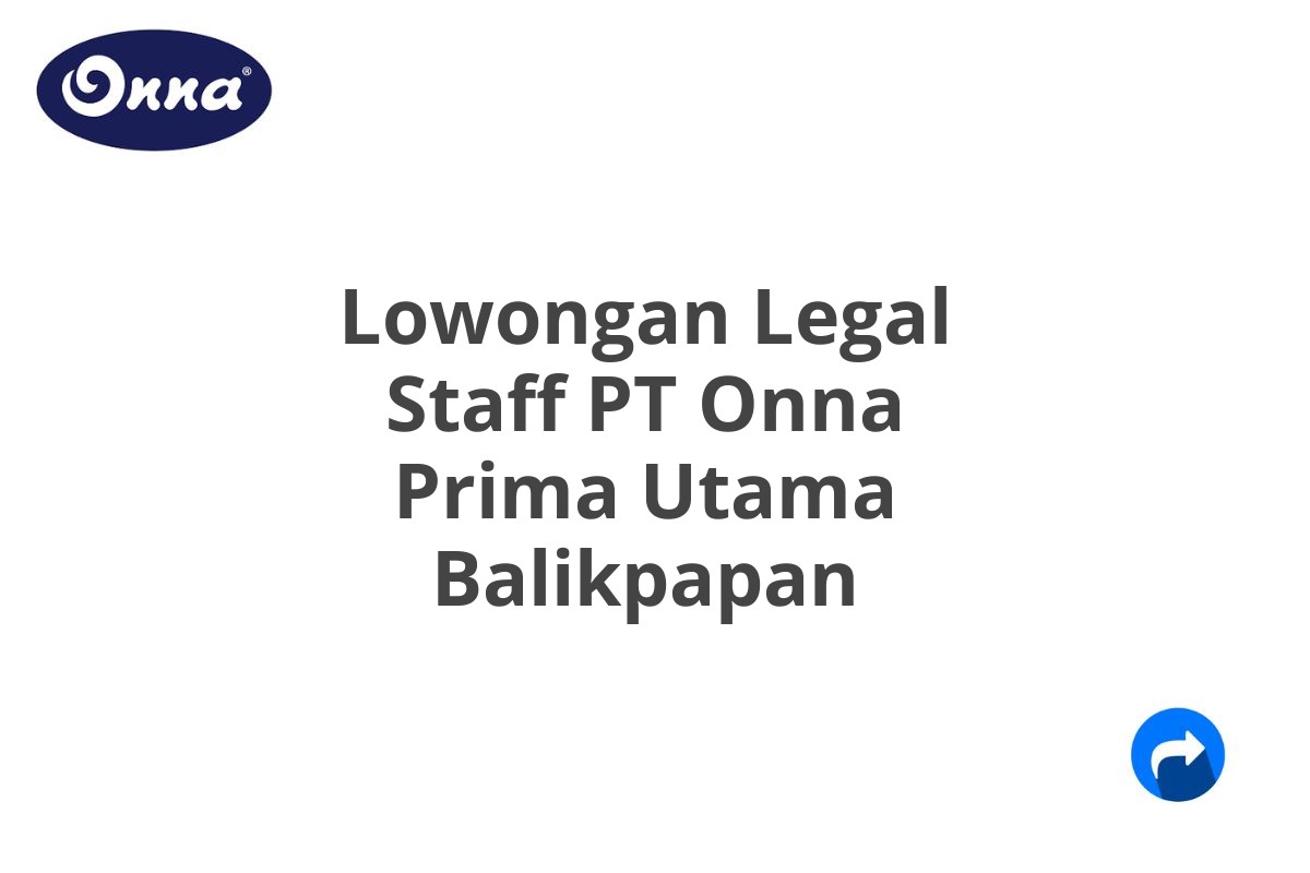 Lowongan Legal Staff PT Onna Prima Utama Balikpapan