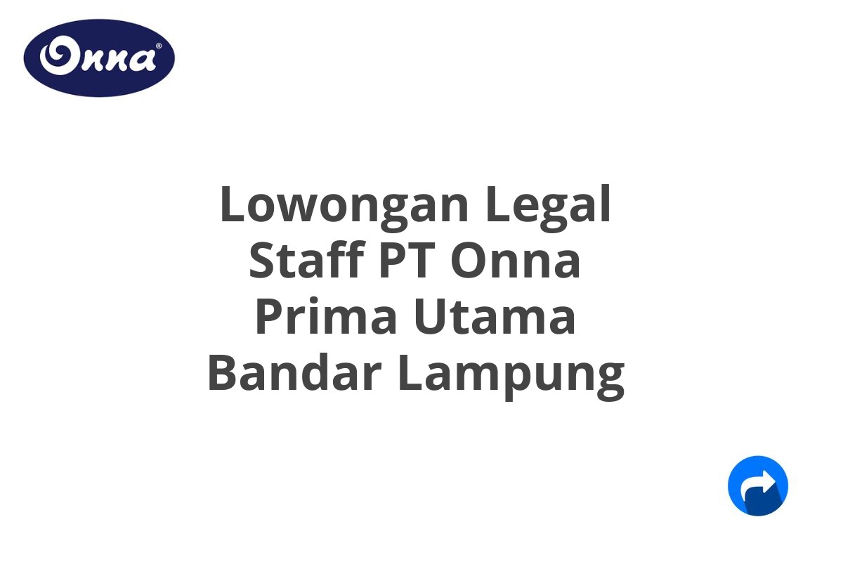 Lowongan Legal Staff PT Onna Prima Utama Bandar Lampung