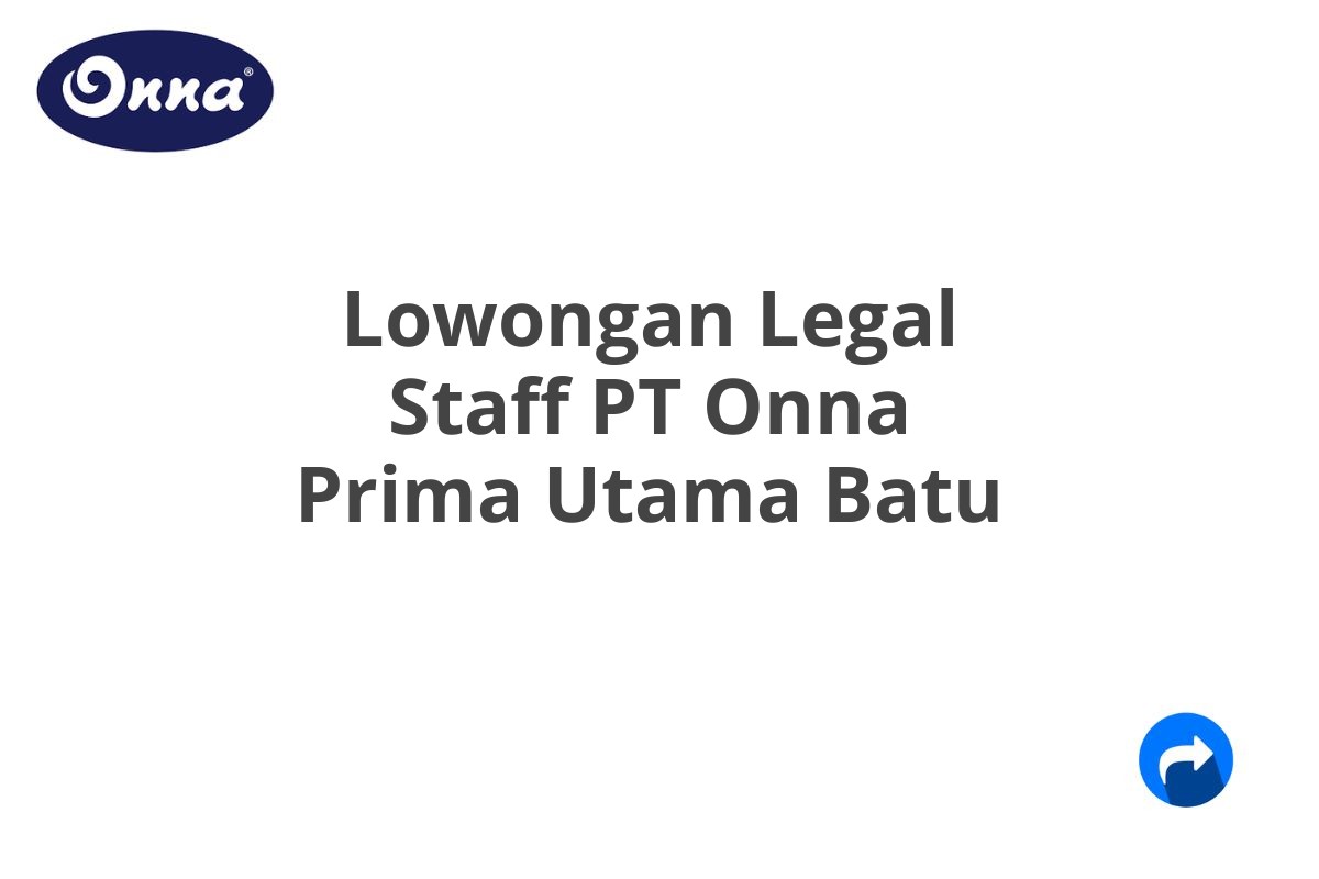 Lowongan Legal Staff PT Onna Prima Utama Batu