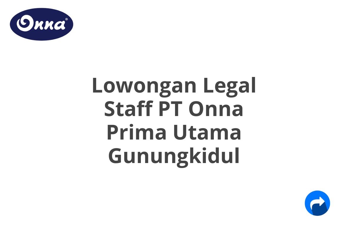 Lowongan Legal Staff PT Onna Prima Utama Gunungkidul