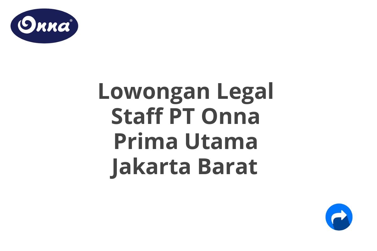 Lowongan Legal Staff PT Onna Prima Utama Jakarta Barat