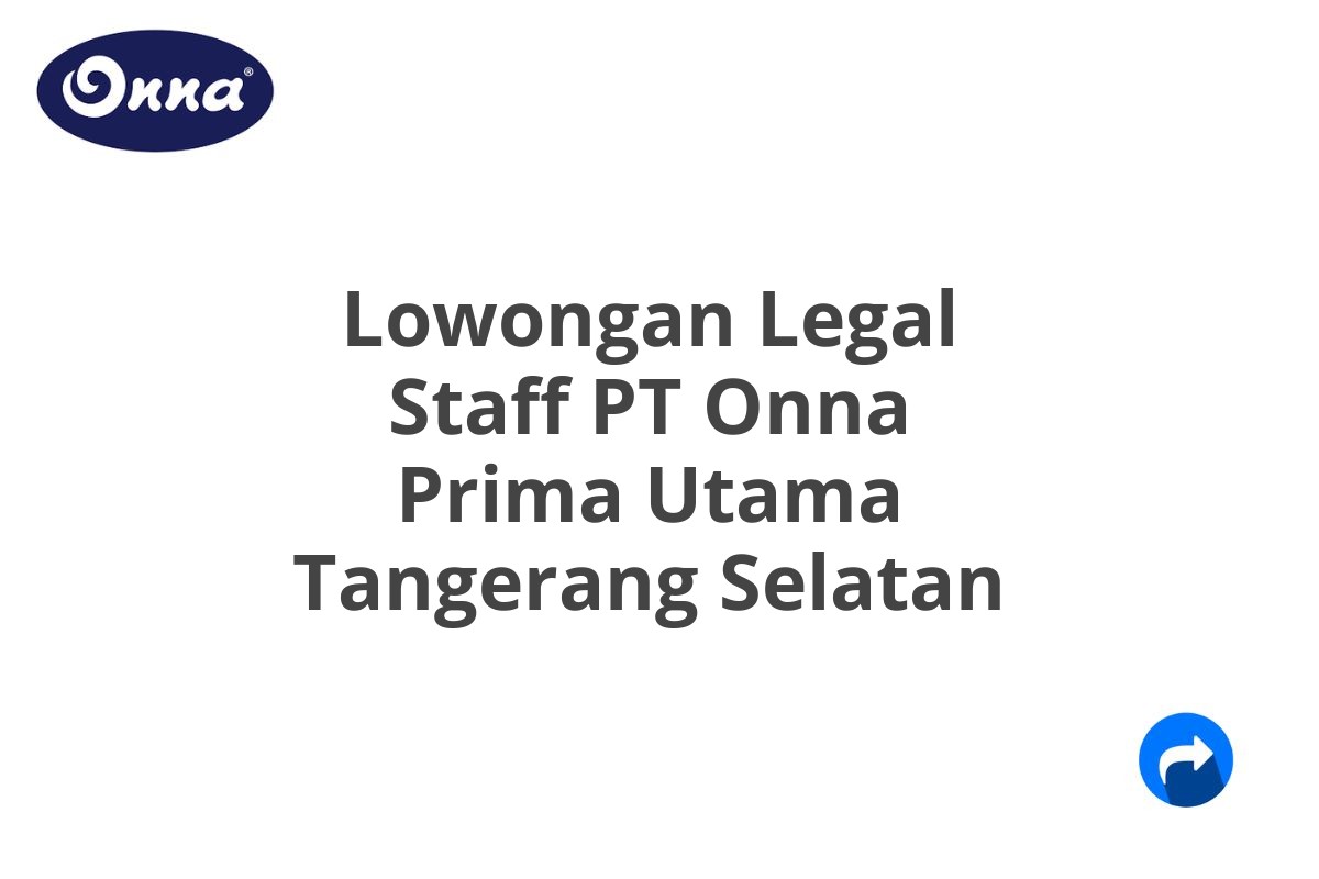 Lowongan Legal Staff PT Onna Prima Utama Tangerang Selatan