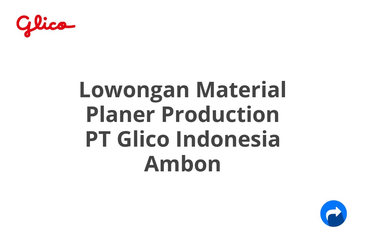 Lowongan Material Planer Production PT Glico Indonesia Ambon