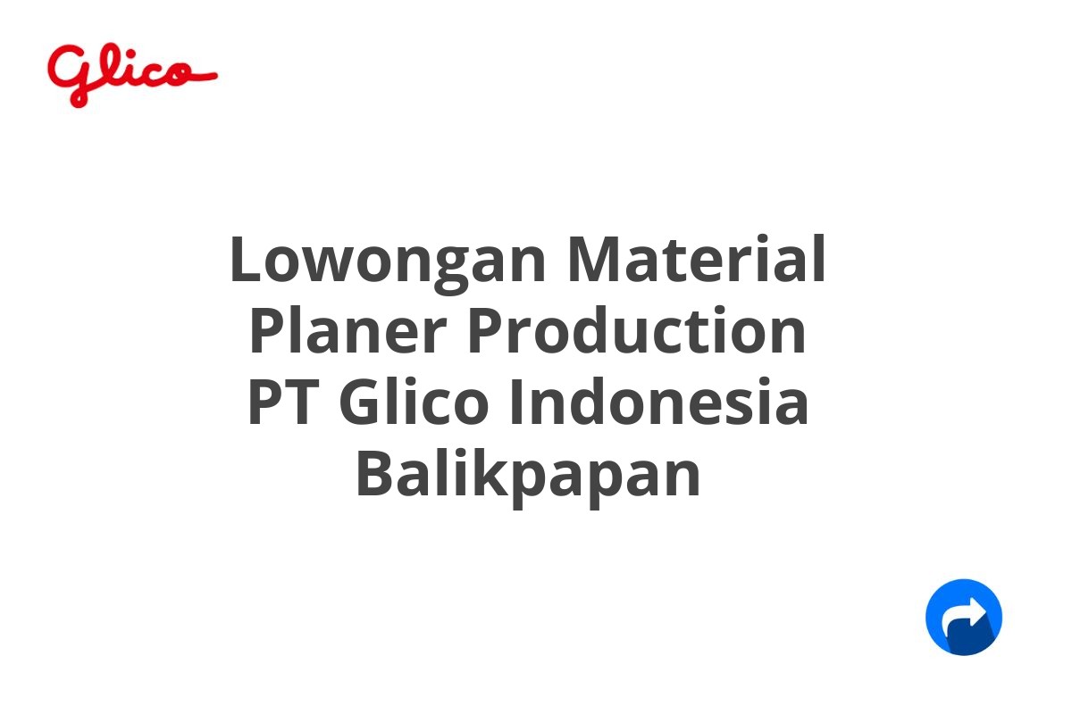 Lowongan Material Planer Production PT Glico Indonesia Balikpapan