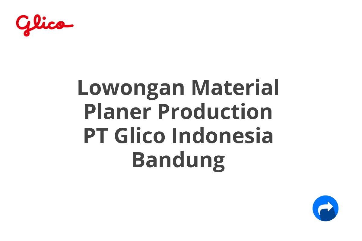 Lowongan Material Planer Production PT Glico Indonesia Bandung