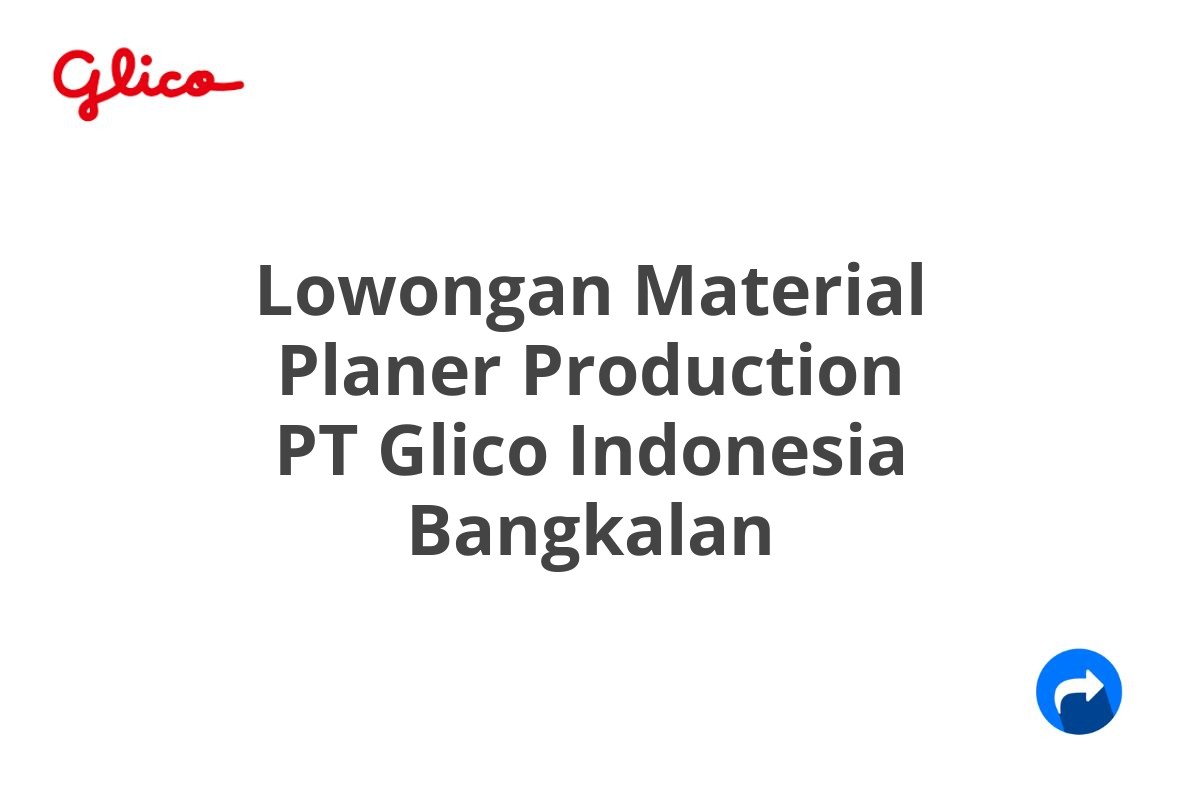 Lowongan Material Planer Production PT Glico Indonesia Bangkalan