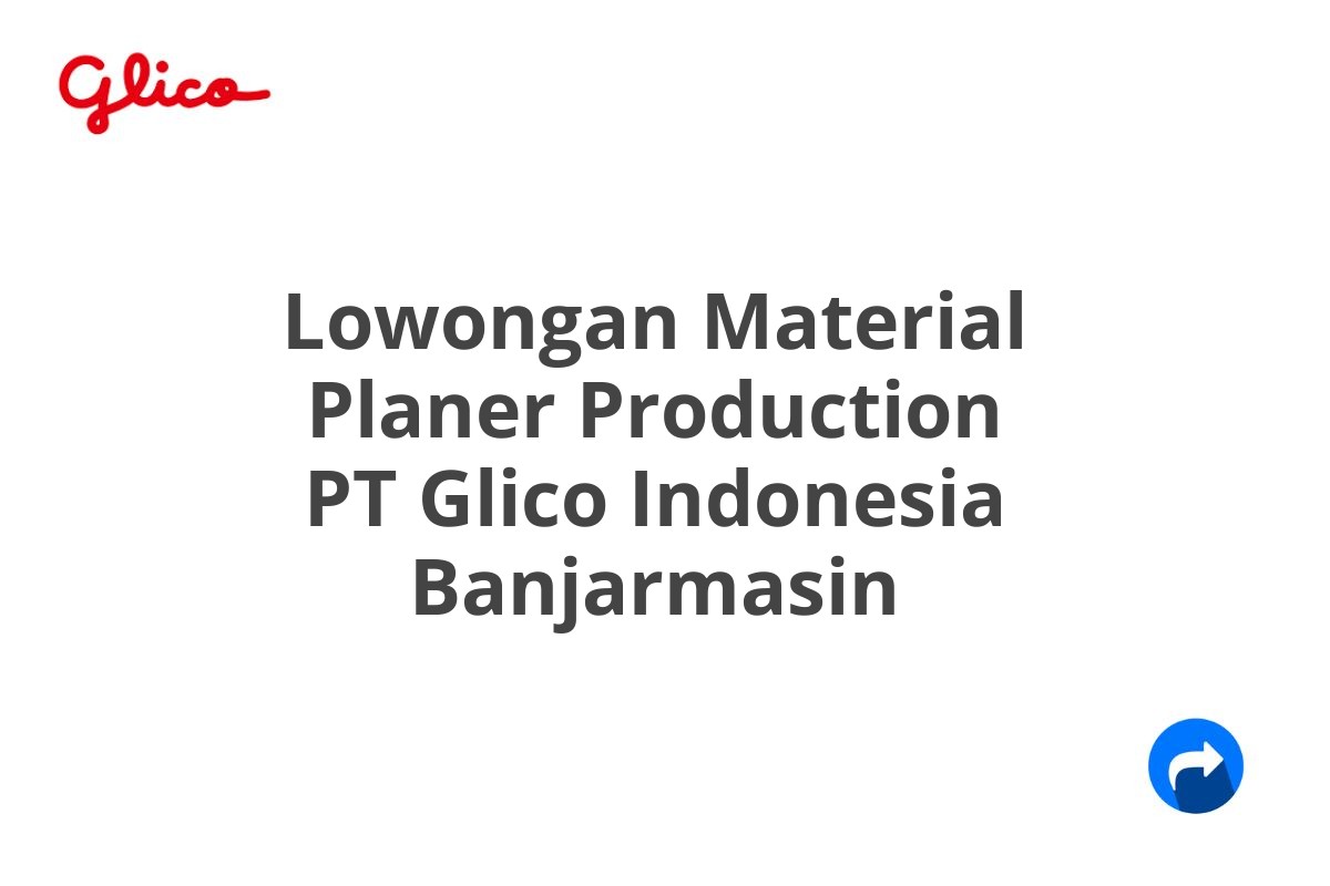 Lowongan Material Planer Production PT Glico Indonesia Banjarmasin