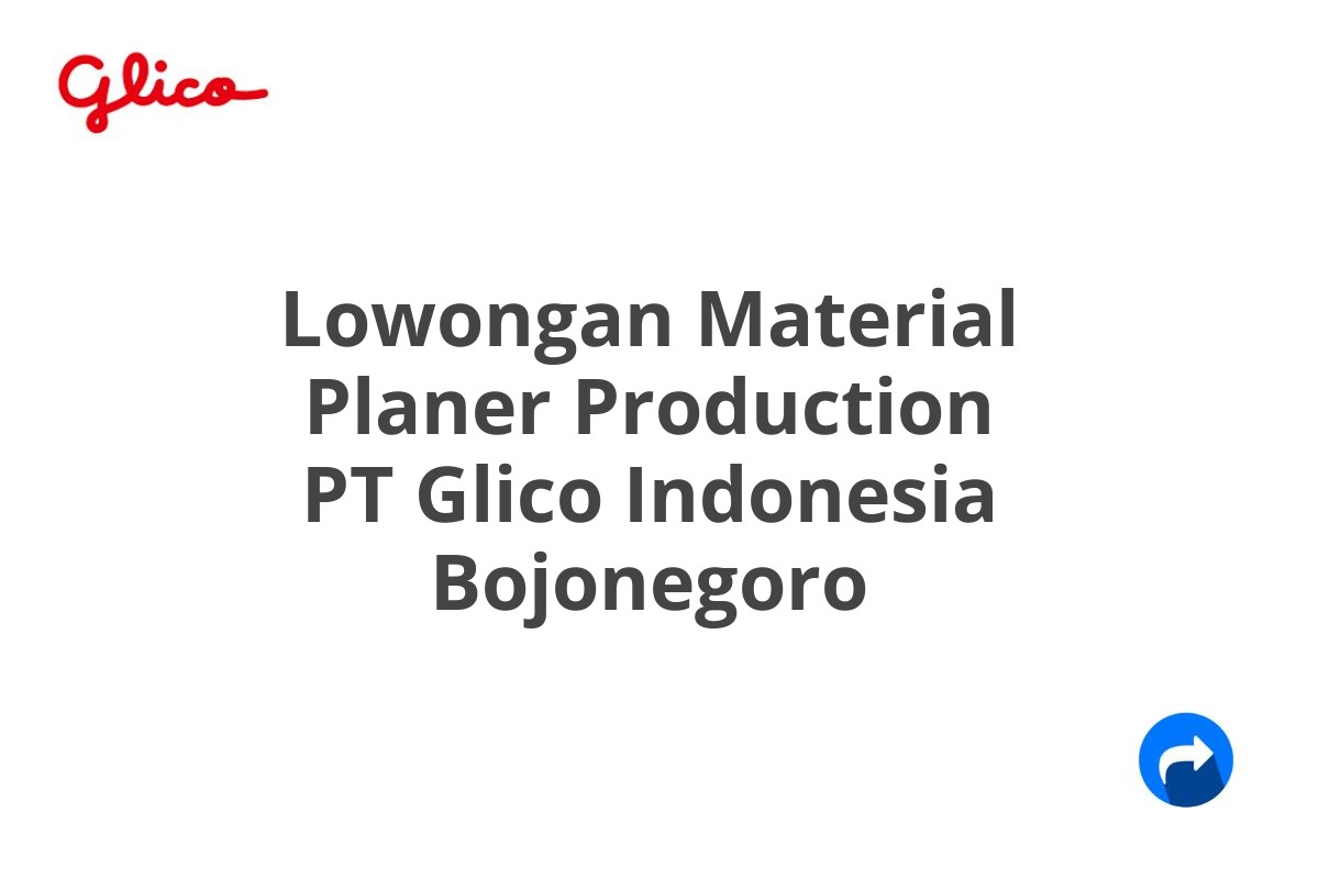 Lowongan Material Planer Production PT Glico Indonesia Bojonegoro