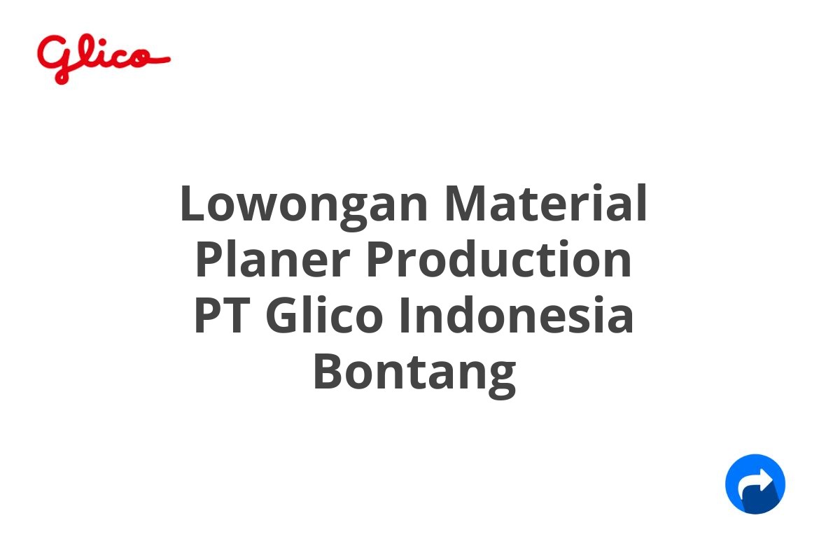 Lowongan Material Planer Production PT Glico Indonesia Bontang