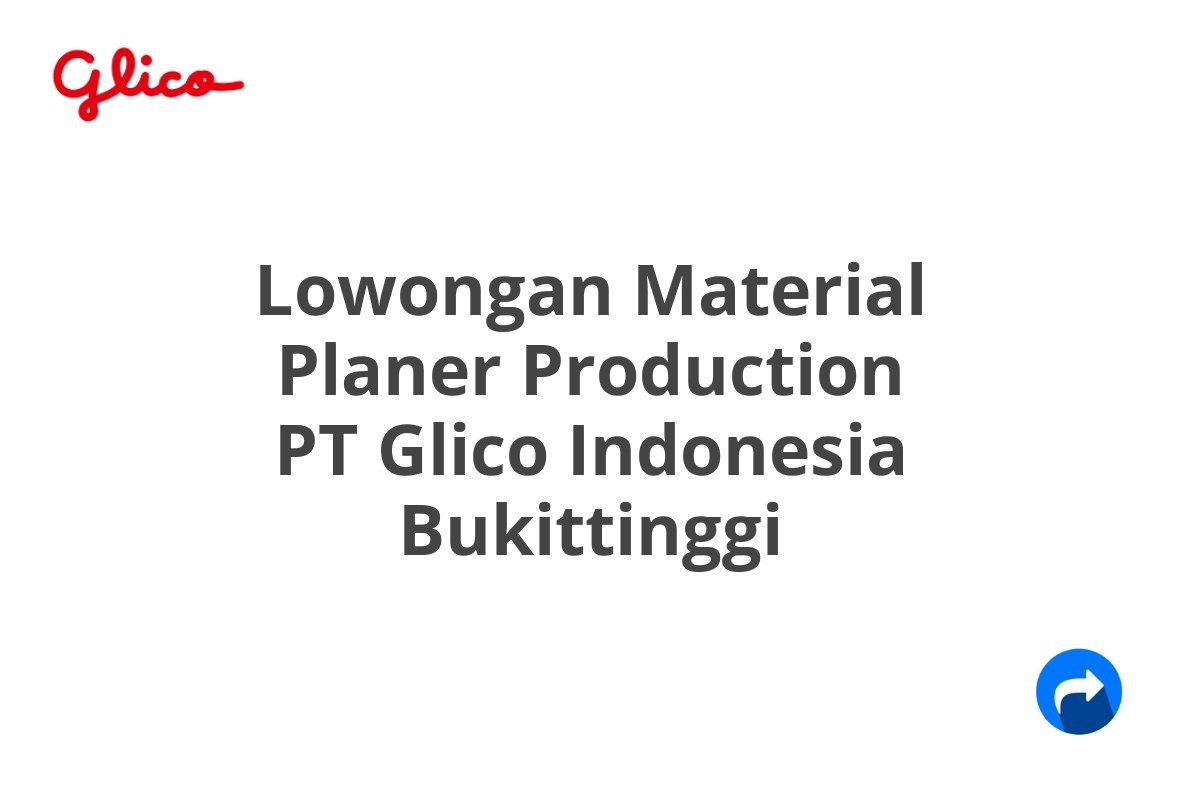 Lowongan Material Planer Production PT Glico Indonesia Bukittinggi