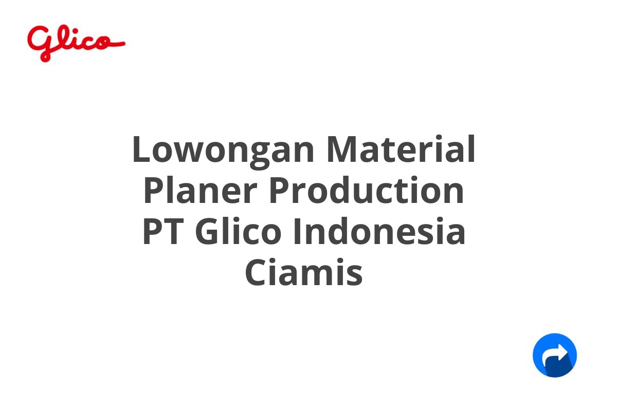 Lowongan Material Planer Production PT Glico Indonesia Ciamis