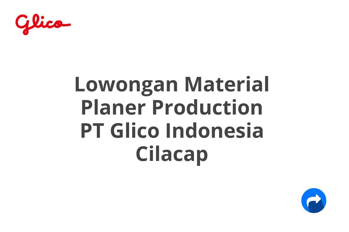 Lowongan Material Planer Production PT Glico Indonesia Cilacap