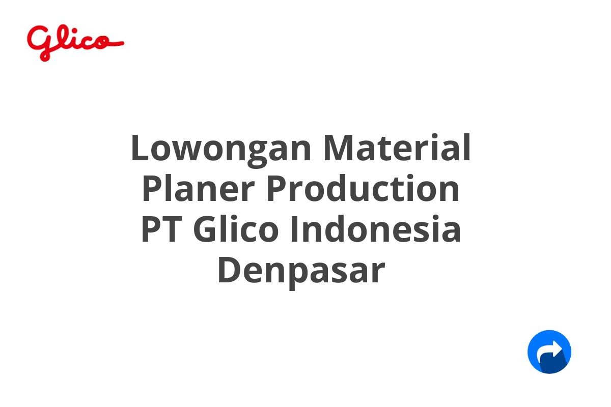 Lowongan Material Planer Production PT Glico Indonesia Denpasar