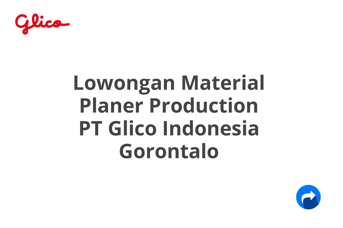 Lowongan Material Planer Production PT Glico Indonesia Gorontalo