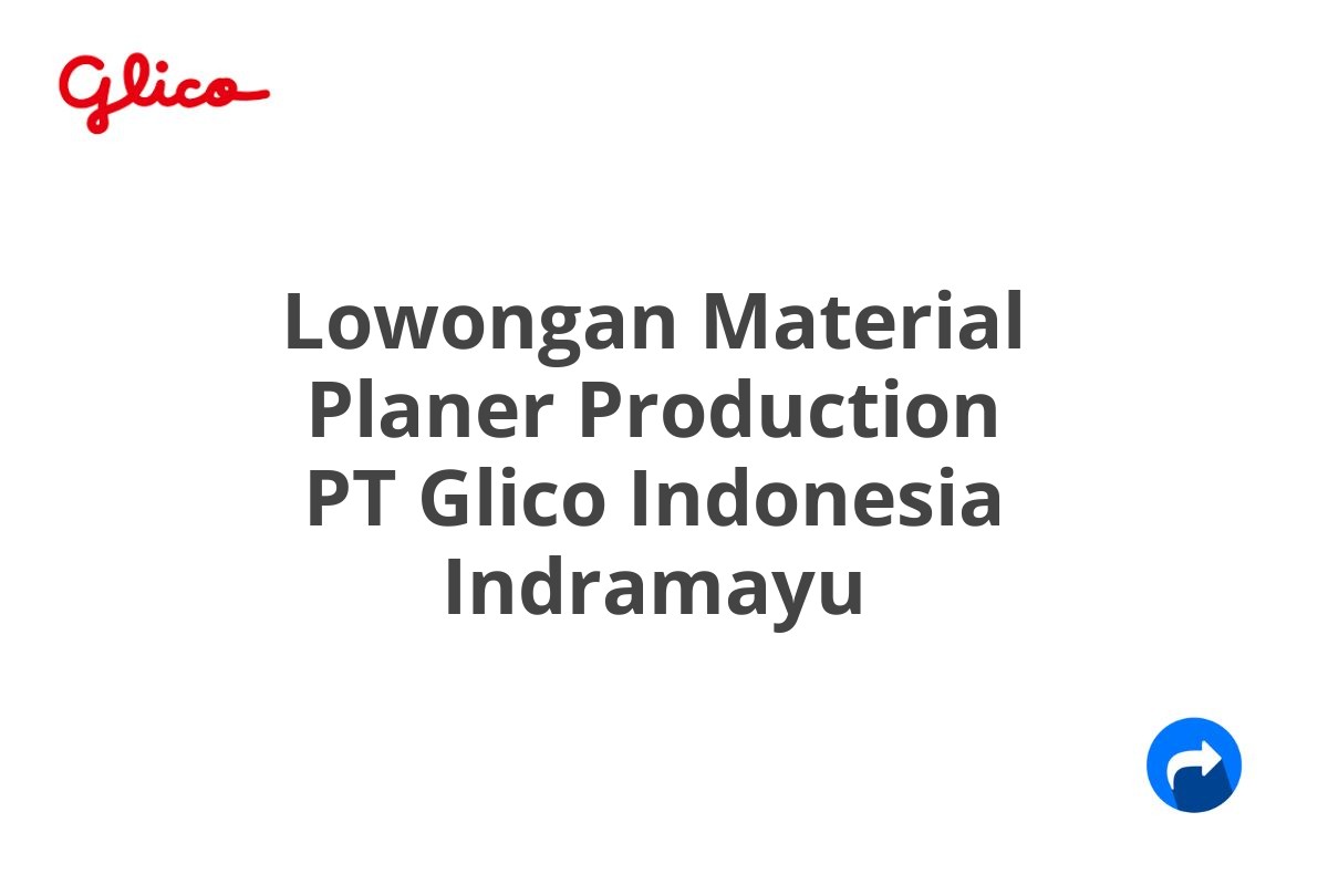 Lowongan Material Planer Production PT Glico Indonesia Indramayu