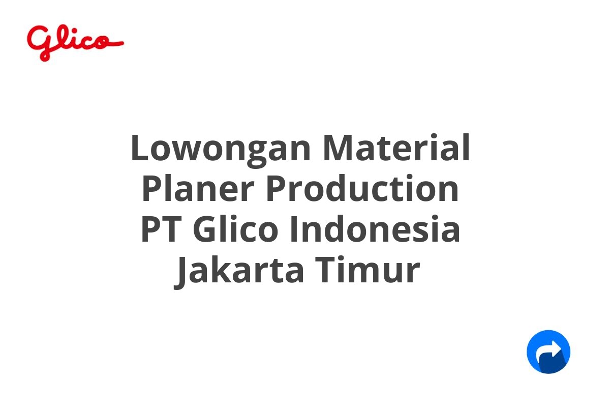 Lowongan Material Planer Production PT Glico Indonesia Jakarta Timur