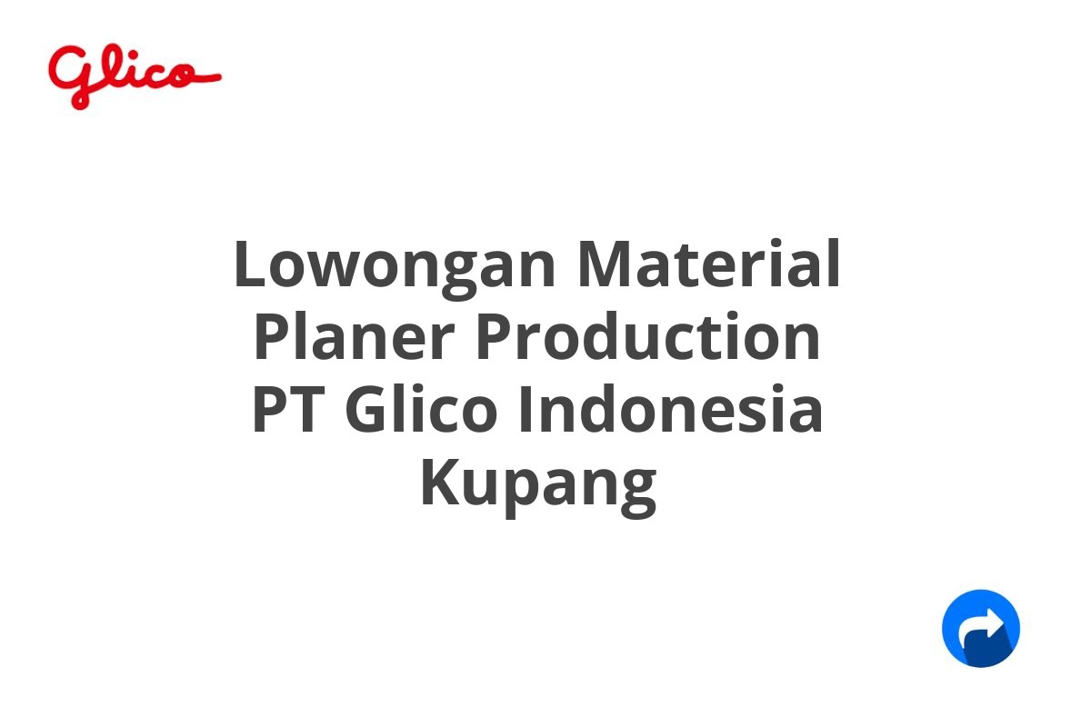 Lowongan Material Planer Production PT Glico Indonesia Kupang