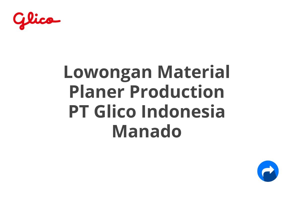 Lowongan Material Planer Production PT Glico Indonesia Manado