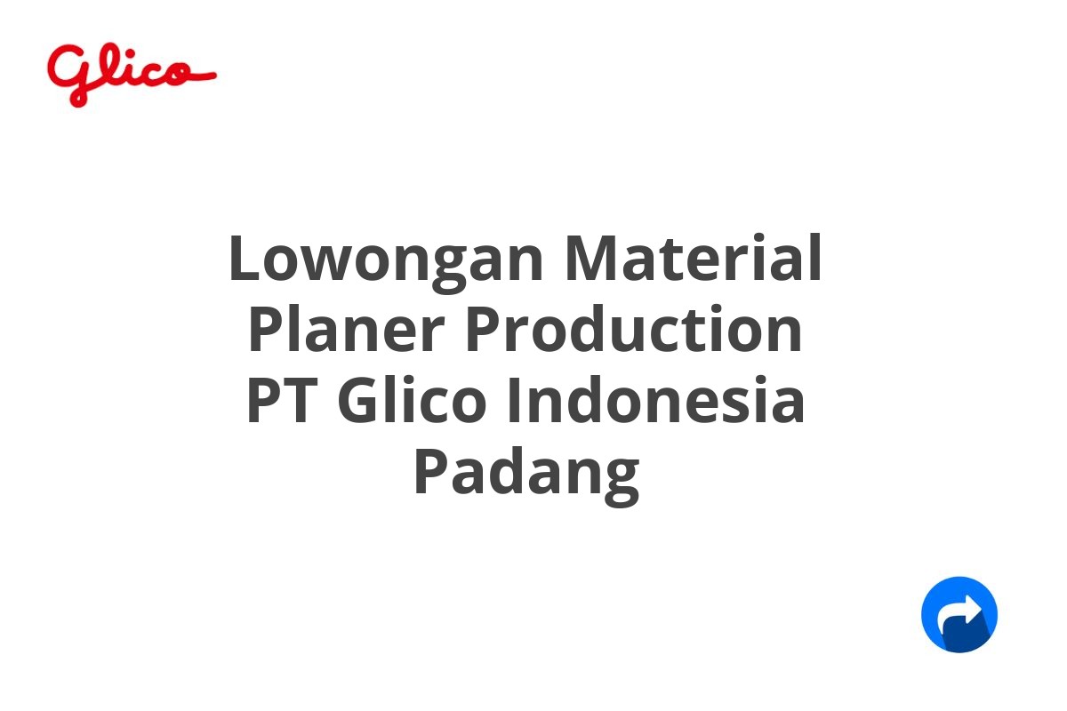 Lowongan Material Planer Production PT Glico Indonesia Padang