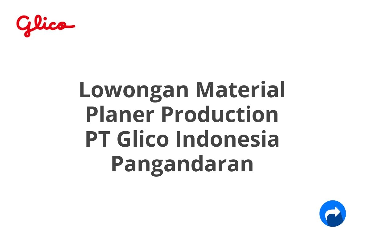 Lowongan Material Planer Production PT Glico Indonesia Pangandaran