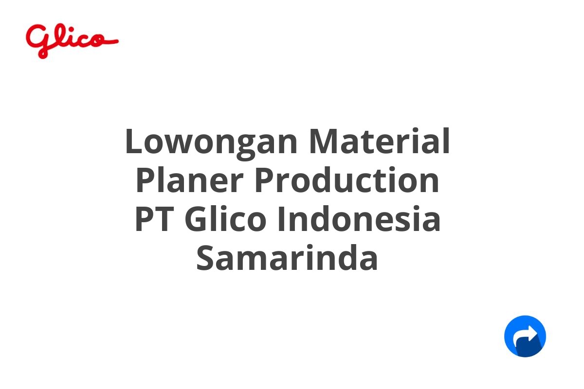 Lowongan Material Planer Production PT Glico Indonesia Samarinda