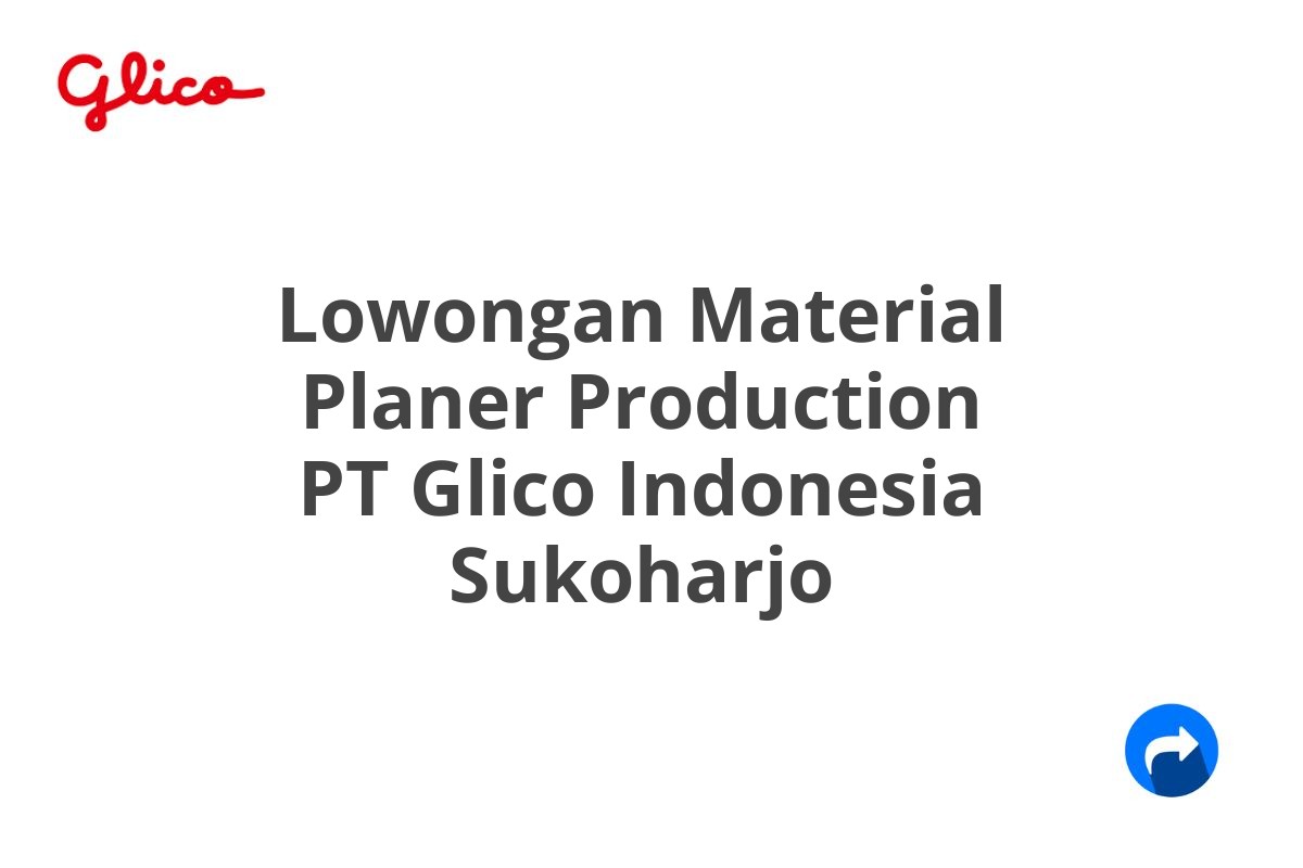 Lowongan Material Planer Production PT Glico Indonesia Sukoharjo